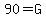 90=G