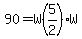 90=W%285%2F2%29W