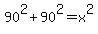 90%5E2+%2B+90%5E2+=+x%5E2
