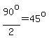 90%5Eo%2F2=45%5Eo