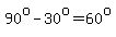 90%5Eo-30%5Eo=60%5Eo