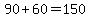 90+%2B+60+=+150