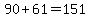 90+%2B+61+=+151