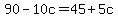 90-10c+=+45%2B5c