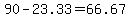 90-23.33=66.67