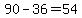 90-36=54