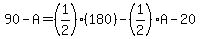 90-A=%281%2F2%29%28180%29-%281%2F2%29A-20