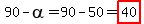 90-alpha=90-50=highlight%2840%29