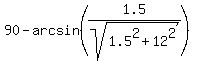 90-arcsin%281.5%2Fsqrt%281.5%5E2%2B12%5E2%29%29