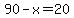 90-x+=+20