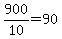 900%2F10=90