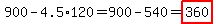 900-4.5%2A120=900-540=highlight%28360%29