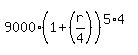 9000%281%2B%28r%2F4%29%29%5E%285%2A4%29