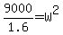 9000%2F1.6=W%5E2