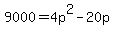 9000+=+4p%5E2-20p