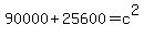 90000+%2B+25600+=+c%5E2