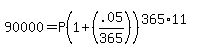 90000+=+P%281%2B%28.05%2F365%29%29%5E%28365%2A11%29
