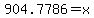904.7786=x