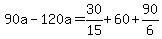 90a-120a=30%2F15%2B60%2B90%2F6