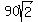 90sqrt%282%29