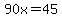 90x=45