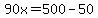 90x+=+500-50