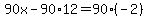90x-90%2A12=90%28-2%29