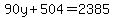90y%2B504=2385