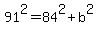 91%5E2+=+84%5E2+%2B+b%5E2