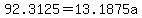 92.3125=13.1875a