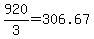 920%2F3+=+306.67