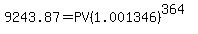 9243.87=PV%281.001346%29%5E%28364%29