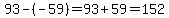 93-%28-59%29=93%2B59=152
