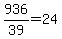 936%2F39+=+24
