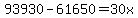 93930-61650=30x