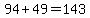 94%2B49=143