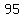 95