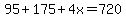 95%2B175%2B4x=720