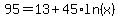 95=13%2B45%2Aln%28x%29