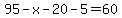 95-x-20-5=60