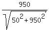950%2Fsqrt%2850%5E2%2B950%5E2%29