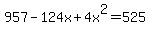 957+-+124x+%2B+4x%5E2+=+525