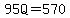95Q=570