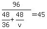 96%2F%2848%2F36%2B48%2Fv%29=45
