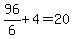 96%2F6%2B4=20