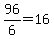 96%2F6=16