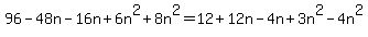 96-48n-16n%2B6n%5E2%2B8n%5E2=12%2B12n-4n%2B3n%5E2-4n%5E2