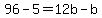 96-5=12b-b