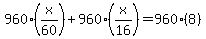 960%28x%2F60%29%2B960%28x%2F16%29=960%288%29