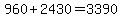 960%2B2430=3390